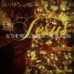 Jesus is the Reason for the Season