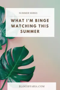 What I’m Binge Watching This Summer