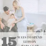 15 WAYS TO SPEND LESS ON BABY GEAR