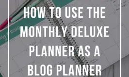 How I Use My Deluxe Monthly Planner As A Blog Planner