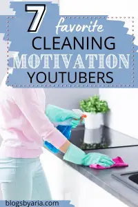 7 Favorite Cleaning Motivation YouTubers