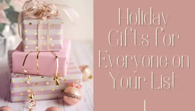 Holiday Gift Ideas for Everyone on Your List