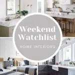 Weekend Watchlist home interiors favorite spaces of the week