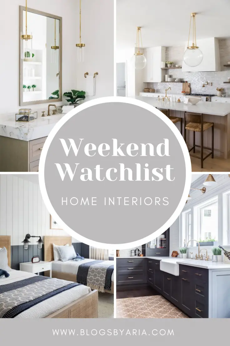 Weekend Watchlist home interiors favorite spaces of the week